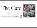 The Cure - Close To Me (Closer Mix) 