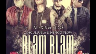 Alexis &amp; Fido Ft. Cosculluela &amp; Ñengo Flow - Blam Blam (Official Remix)