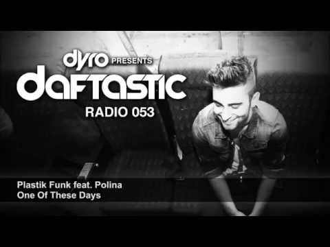 PLASTIK FUNK feat. POLINA - One Of These Days @ DYROs Daftdastic Radioshow