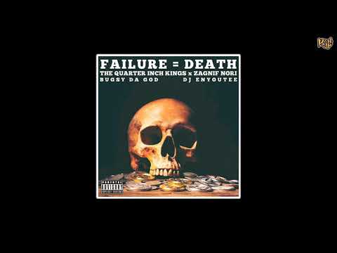 The Quarter Inch Kings x Zagnif Nori x Bugsy Da God x Dj Enyoutee - Failure = Death