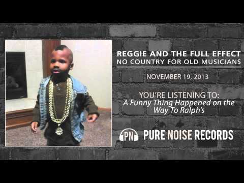 Reggie and the Full Effect "A Funny Thing Happened on the Way to Ralph's"