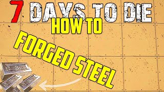 7 Days To Die: How to Craft FORGED STEEL | Tips and Tricks