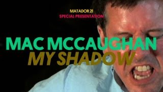 Matador 21: Mac McCaughan - My Shadow (Jay Reatard Cover)
