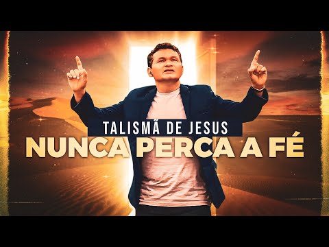 Nunca Perca A Fé - Talismã de Jesus