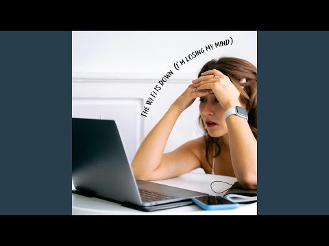 The WiFi Is Down, I’m Losing My Mind