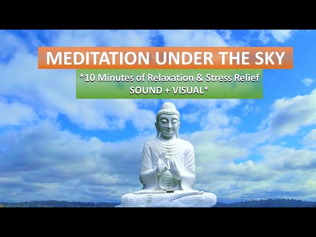 Meditation under the Sky – 10 minutes of relaxation & Stress Relief with sound and visual