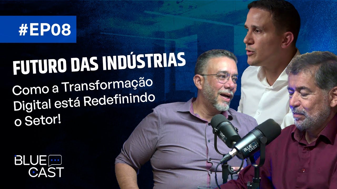 BlueCast Ep 08 - Processo Como Catalisador da Mentalidade Digital na Indústria