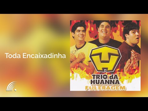 Trio da Huanna - Toda Encaixadinha - Fuleragem - Oficial