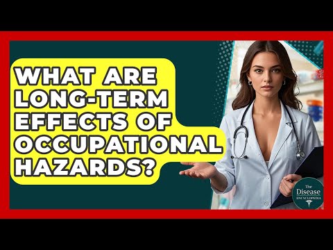 What Are Long-term Effects Of Occupational Hazards? - The Disease Encyclopedia