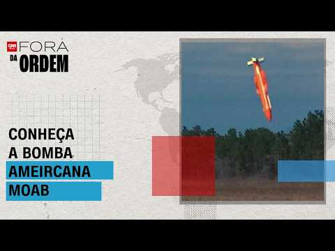 Entenda como é a “mãe de todas as bombas”, arma que EUA querem usar no Irã | FORA DA ORDEM