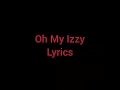 TDWT Oh My Izzy Lyrics