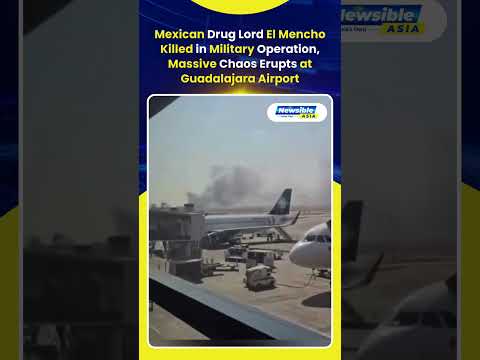 Mexican Drug Lord El Mencho Killed in Military Operation, Massive Chaos Erupts at Guadalajara Airpor
