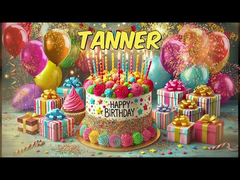 Happy Birthday Tanner - Tanner Happy Birthday Song