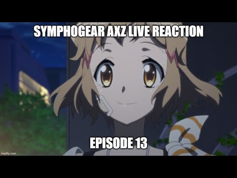 [Live Reaction] Symphogear AXZ Ep13