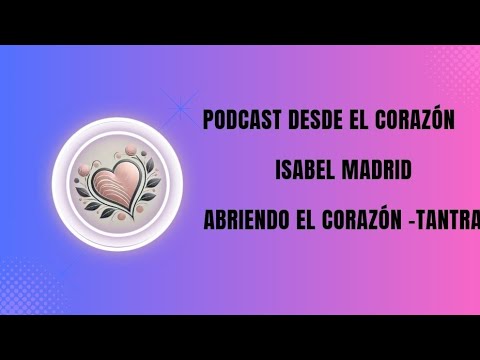 Programa Espiritual , Isabel Madrid, Temas: Abriendo el Corazón:  El Tantra.