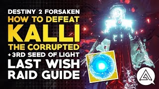 Destiny 2 Forsaken | How to Defeat Kalli The Corrupted + 3rd Seed of Light - Last Wish Raid Guide