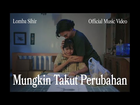 Lomba Sihir - Mungkin Takut Perubahan (Official Music Video)