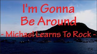 I&#39;m Gonna Be Around - Michael Learns To Rock || MLTR || Lyrics