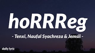 Download lagu hoRRReg - Tenxi, Naufal Syachreza & Jemsii | Lirik Lagu mp3