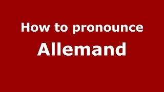 How to pronounce Allemand