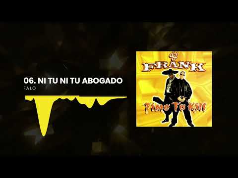 Dj Frank, Falo - Ni Tu Ni Tu Abogado | Time To Kill