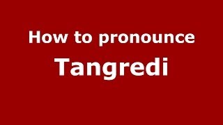 How to pronounce Tangredi
