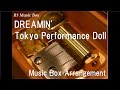 DREAMIN'/Tokyo Performance Doll [Music Box ...