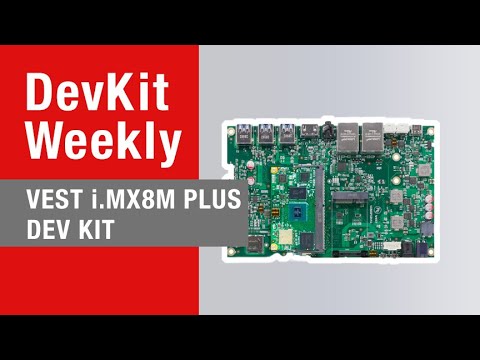 Dev Kit Weekly: i.MX 8M Plus Development Kit from VEST