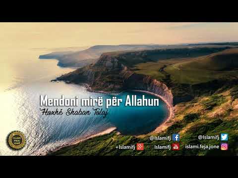 Mendoni mirë për Allahun {Hutbe} - Shaban Tolaj