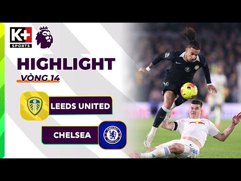 LEEDS UNITED - CHELSEA | HÀNG THỦ LƠ ĐỄNH, THẤT BẠI ĐẦY KHÓ HIỂU | NGOẠI HẠNG ANH 25/26
