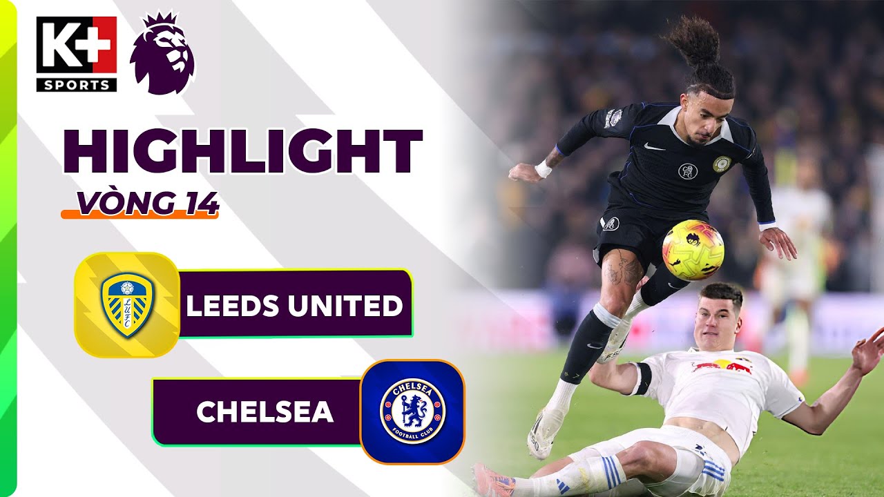 LEEDS UNITED - CHELSEA | HÀNG THỦ LƠ ĐỄNH, THẤT BẠI ĐẦY KHÓ HIỂU | NGOẠI HẠNG ANH 25/26
