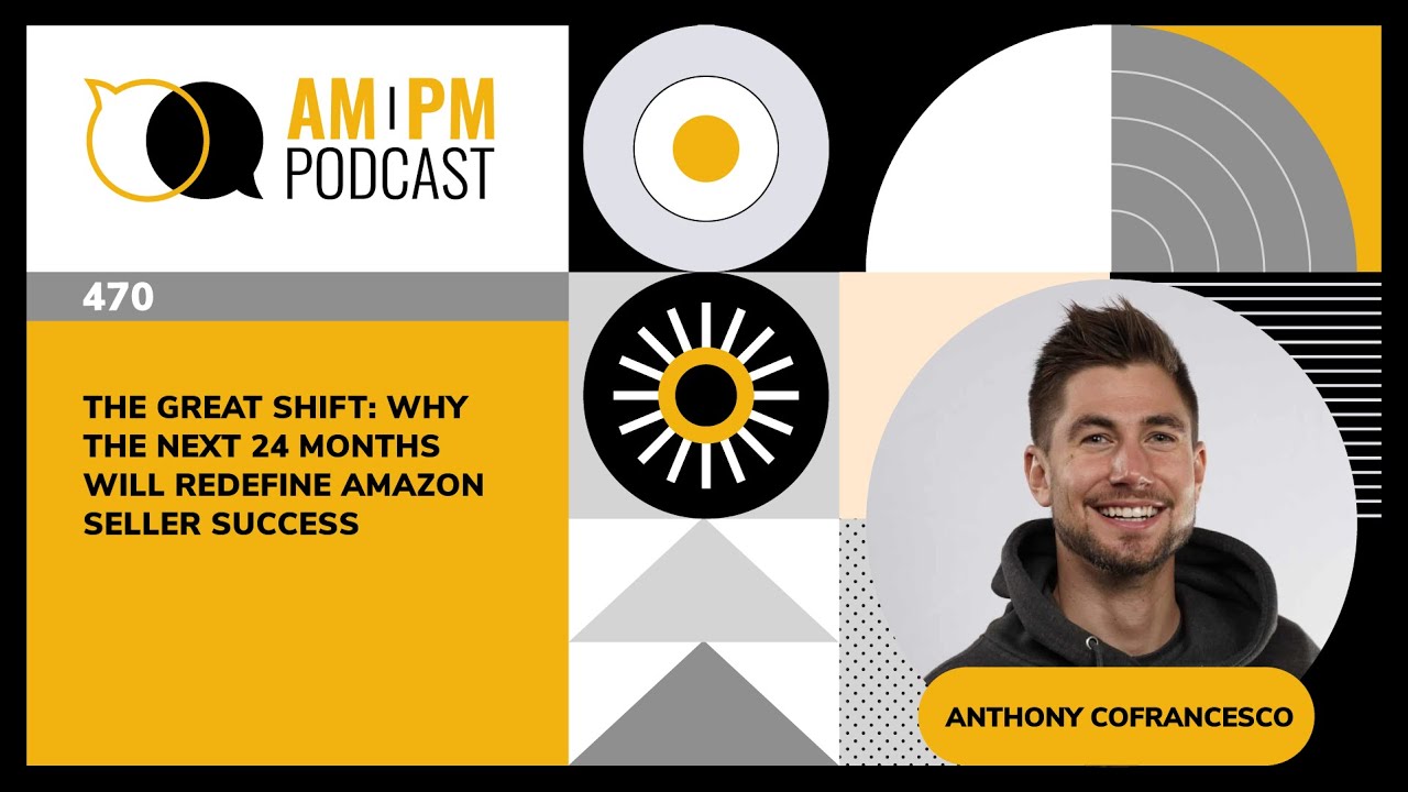 #470 - The Great Shift: Why the Next 24 Months Will Redefine Amazon Seller Success