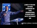 Apostle Joshua Selman LORD IF YOU ARE LIFTING MEN IN THIS GENERATION DON T DO IT WITHOUT ME