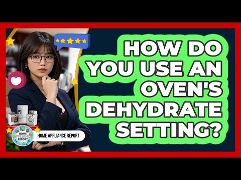 How Do You Use An Oven's Dehydrate Setting?