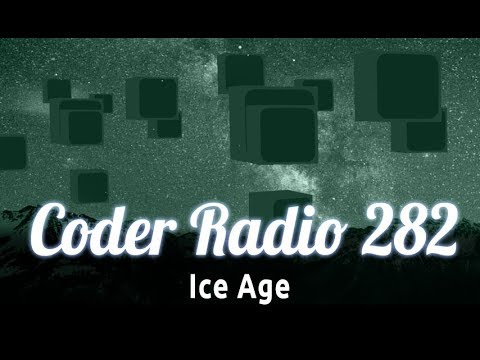 Ice Age | Coder Radio 282