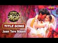 Jaan Tere Naam Title Song Dhartiputra Nandini Nazara TV