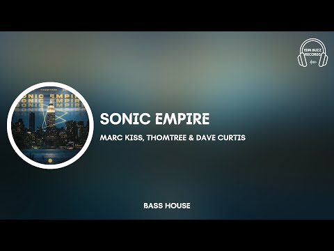 [𝗕𝗮𝘀𝘀 𝗛𝗼𝘂𝘀𝗲] Sonic Empire - Marc Kiss, ThomTree & Dave Curtis [𝗘𝗗𝗠 𝗕𝘂𝘇𝘇 𝗥𝗲𝗰𝗼𝗿𝗱𝘀]