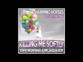 Charming Horses - Killing Me Softly  (Mr Jászai & Tomy Montana edit)