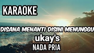 Download lagu DISANA MENANTI DISINI MENUNGGU - Ukay's | Karaoke nada pria | Lirik mp3
