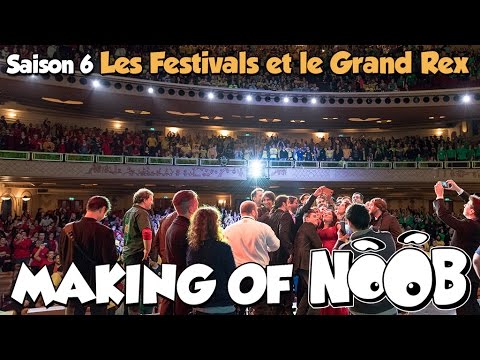 NOOB : MAKING OF SAISON 6 - part 9 - Festivals et Grand Rex