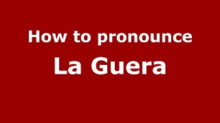 How to pronounce La Guera