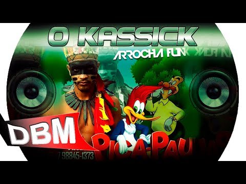 O KASSICK - Na onda do Pica Pau - Arrochafunk [Lançamento]