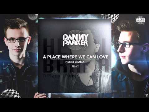 Henri Brana - A Place Where We Can Love (DannY Q ParkeR Remix)