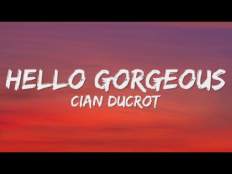 Cian Ducrot - Hello Gorgeous (Lyrics)