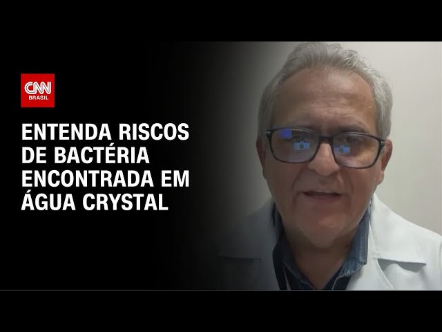 Água mineral Crystal: médico explica riscos de infecção por bactéria | LIVE CNN