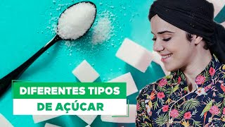 DIFERENÇAS ENTRE OS TIPOS DE AÇÚCAR