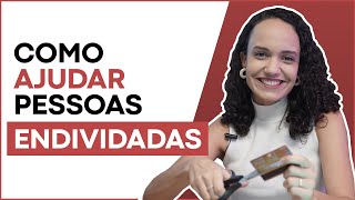 Como o Consultor Financeiro pode ajudar pessoas endividadas? || 6 passos PRÁTICOS