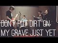 Don't Put Dirt On My Grave Just Yet | NASHVILLE ...