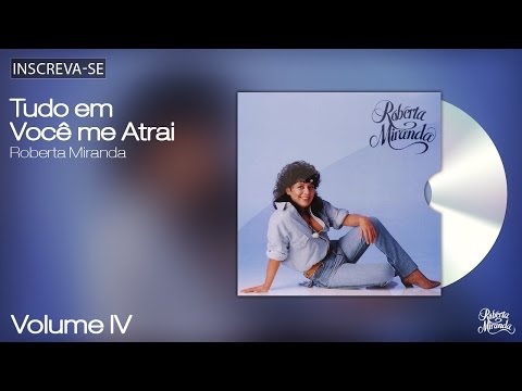 Roberta Miranda - Tudo Em Você me Atrai - Volume 4 - [Áudio Oficial]