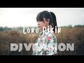 LORO PIKIR DJ VERSION FULL BASS